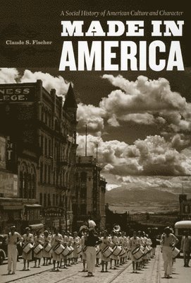 Claude S. Fischer - Made in America, Inbunden