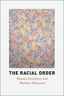 Mustafa Emirbayer, Matthew Desmond - Racial Order, Inbunden. Tillgänglighet: Tillfälligt slut
