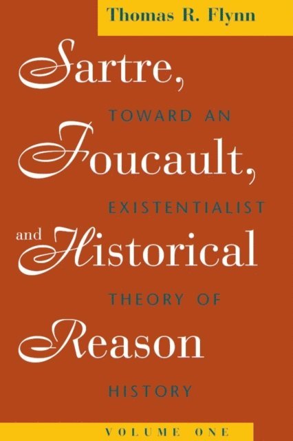 Thomas R. Flynn - Sartre, Foucault, and Historical Reason, Volume One, E-bok