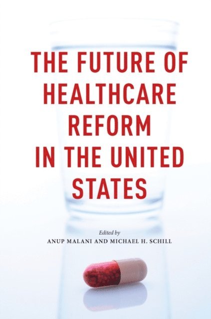 Michael H. Schill, Anup Malani - Future of Healthcare Reform in the United States, E-bok