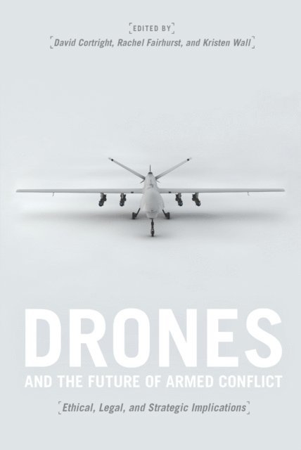 Kristen Wall, Rachel Fairhurst, David Cortright - Drones and the Future of Armed Conflict, E-bok