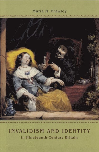 Maria H. Frawley - Invalidism and Identity in Nineteenth-Century Britain, E-bok