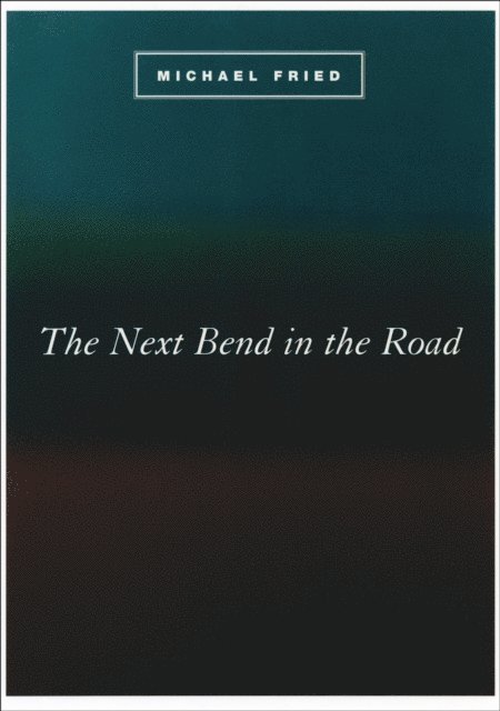 Michael Fried - Next Bend in the Road, E-bok