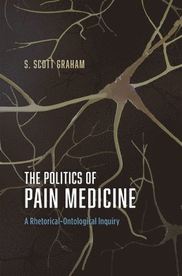 S. Scott Graham - Politics of Pain Medicine, Inbunden. Tillgänglighet: Lägg i varukorg