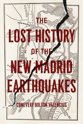 Conevery Bolton Valencius - Lost History of the New Madrid Earthquakes, Häftad