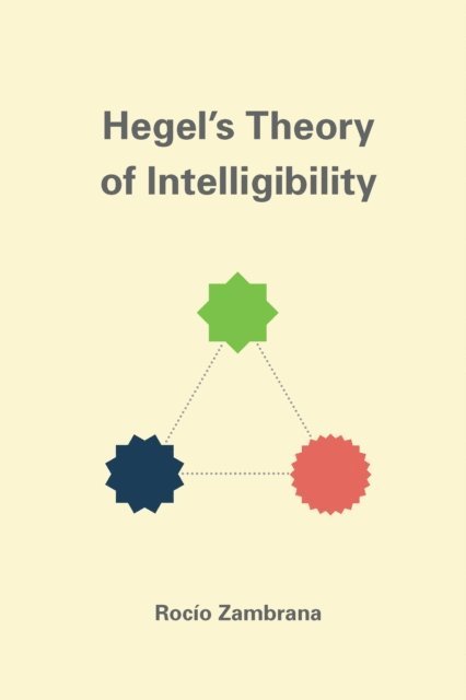 Rocio Zambrana - Hegel's Theory of Intelligibility, E-bok