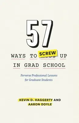 Kevin D. Haggerty, Aaron Doyle - 57 Ways to Screw Up in Grad School, Inbunden. Tillgänglighet: Tillfälligt slut