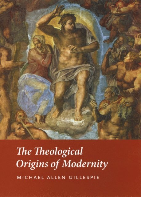 Michael Allen Gillespie - Theological Origins of Modernity, E-bok