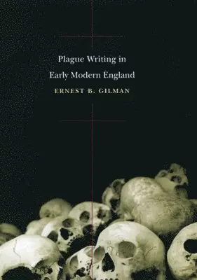 Ernest B. Gilman - Plague Writing in Early Modern England, Inbunden. Tillgänglighet: Tillfälligt slut