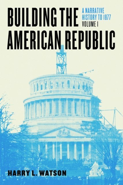 Harry L. Watson - Building the American Republic, Volume 1, E-bok