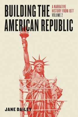 Jane Dailey - Building the American Republic, Volume 2, Inbunden