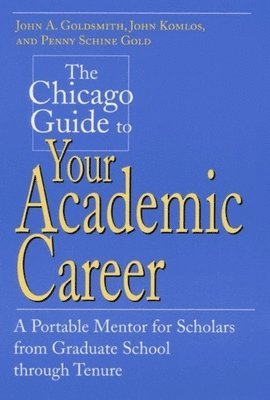 John A. Goldsmith, John Komlos, Penny Schine Gold - Chicago Guide to Your Academic Career, Inbunden. Tillgänglighet: Tillfälligt slut