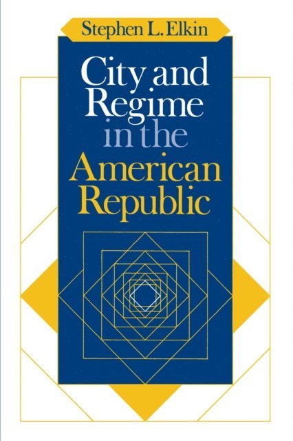 Stephen L. Elkin - City and Regime in the American Republic, E-bok