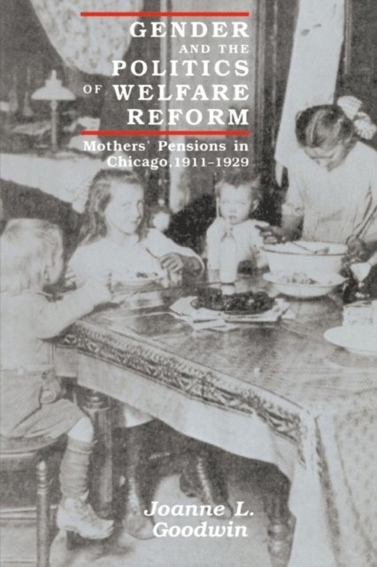 Joanne L. Goodwin - Gender and the Politics of Welfare Reform, E-bok