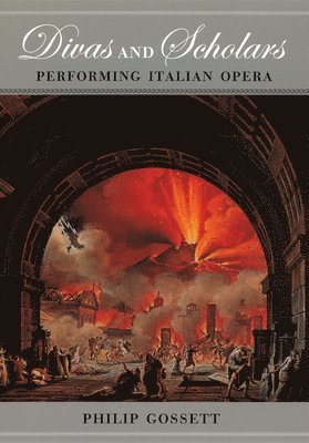 Philip Gossett - Divas and Scholars – Performing Italian Opera, Inbunden
