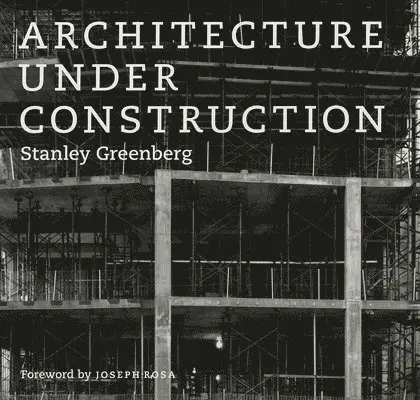 Stanley Greenberg - Architecture under Construction, Inbunden. Tillgänglighet: Tillfälligt slut