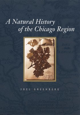 Joel Greenberg - Natural History of the Chicago Region, Häftad. Tillgänglighet: Lägg i varukorg