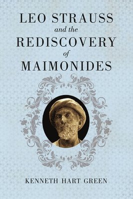 Kenneth Hart Green - Leo Strauss and the Rediscovery of Maimonides, Inbunden. Tillgänglighet: Tillfälligt slut