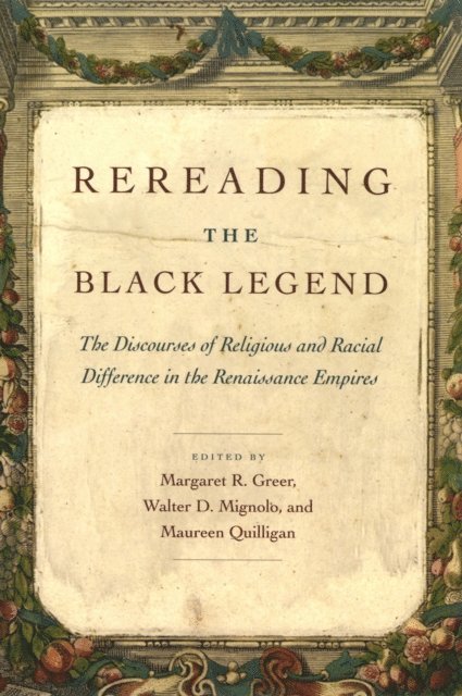 Maureen Quilligan, Walter D. Mignolo, Margaret R. Greer - Rereading the Black Legend, E-bok