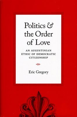 Eric Gregory - Politics and the Order of Love, Inbunden. Tillgänglighet: Lägg i varukorg