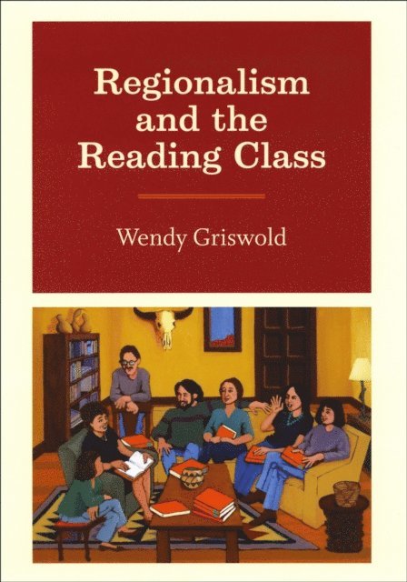 Wendy Griswold - Regionalism and the Reading Class, E-bok
