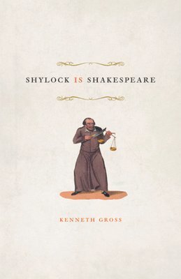 Kenneth Gross - Shylock Is Shakespeare, Inbunden