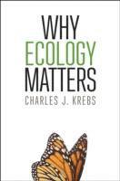 Charles J. Krebs - Why Ecology Matters, Inbunden. Tillgänglighet: Lägg i varukorg