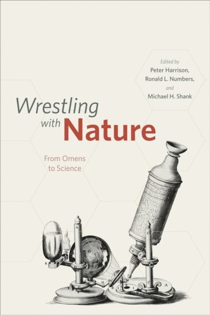 Michael H. Shank, Ronald L. Numbers, Peter Harrison - Wrestling with Nature, E-bok