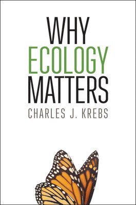Charles J. Krebs - Why Ecology Matters, Häftad. Tillgänglighet: Lägg i varukorg