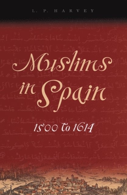 L. P. Harvey - Muslims in Spain, 1500 to 1614, E-bok