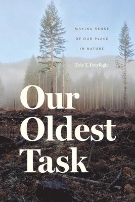 Eric T. Freyfogle - Our Oldest Task, Inbunden. Tillgänglighet: Tillfälligt slut