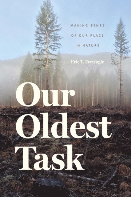Eric T. Freyfogle - Our Oldest Task, E-bok