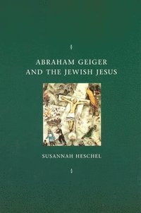 Abraham Geiger and the Jewish Jesus