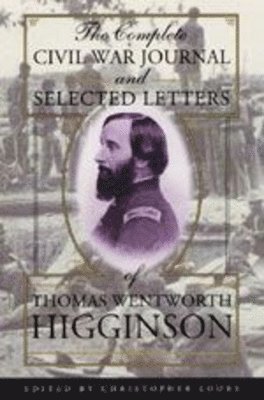 Thomas Wentworth Higginson, Christopher Looby - Complete Civil War Journal and Selected Letters of Thomas Wentworth Higginson, Inbunden. Tillgänglighet: Tillfälligt slut