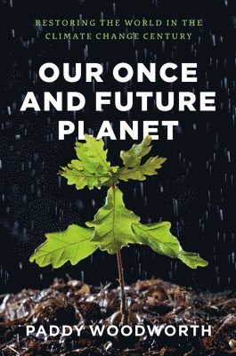 Paddy Woodworth - Our Once and Future Planet, Häftad