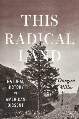 Daegan Miller - This Radical Land, Inbunden