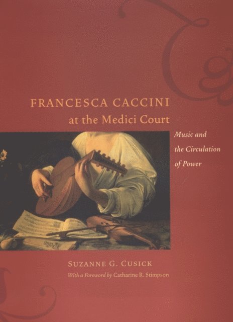 Suzanne G. Cusick - Francesca Caccini at the Medici Court, E-bok