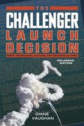The Challenger Launch Decision  Risky Technology, Culture, and Deviance at NASA, Enlarged Edition