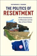 The Politics of Resentment  Rural Consciousness in Wisconsin and the Rise of Scott Walker