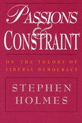 Passions and Constraint - On the Theory of Liberal Democracy