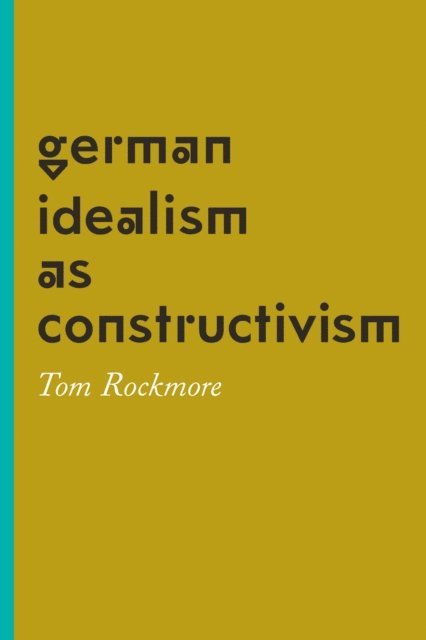 Tom Rockmore - German Idealism as Constructivism, E-bok