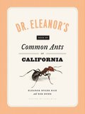 Dr. Eleanor's Book of Common Ants of California