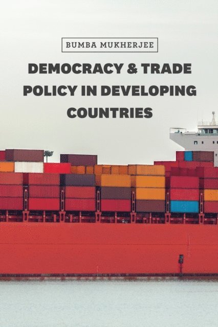 Bumba Mukherjee - Democracy and Trade Policy in Developing Countries, E-bok