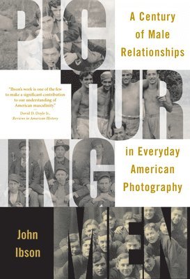 John Ibson - Picturing Men: A Century of Male Relationships in Everyday American Photography, Häftad. Tillgänglighet: Lägg i varukorg