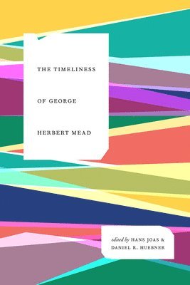 Hans Joas, Daniel R. Huebner - Timeliness of George Herbert Mead, Inbunden. Tillgänglighet: Lägg i varukorg