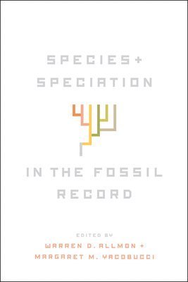 Species and Speciation in the Fossil Record av Warren D Allmon, Margaret M Yacobucci