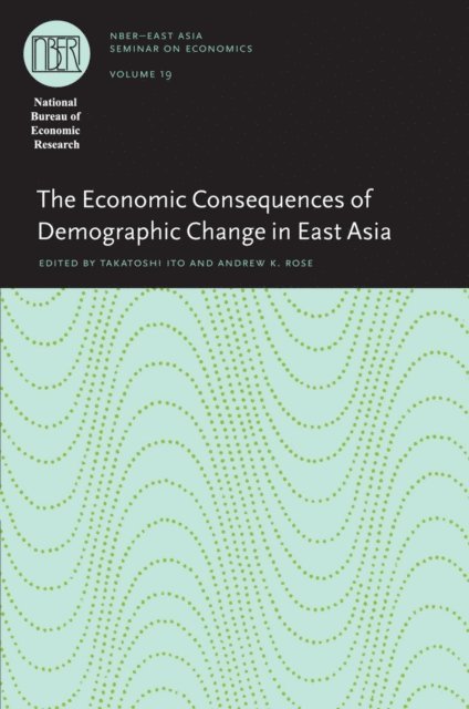 Andrew K. Rose, Takatoshi Ito - Economic Consequences of Demographic Change in East Asia, E-bok