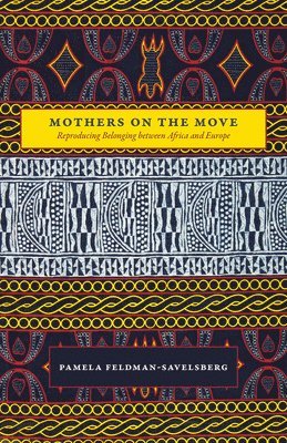 Pamela Feldman-Savelsberg - Mothers on the Move, Inbunden. Tillgänglighet: Tillfälligt slut