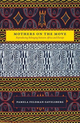 Pamela Feldman-Savelsberg - Mothers on the Move, Häftad. Tillgänglighet: Lägg i varukorg
