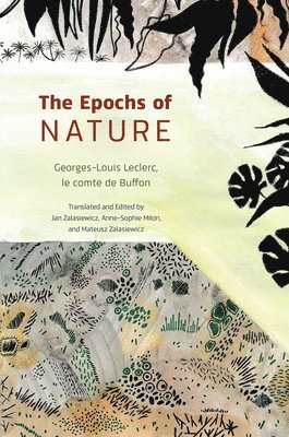 Georges-Louis Leclerc, Jan Zalasiewicz, Anne-Sophie Milon, Mateusz Zalasiewicz - Epochs of Nature, Inbunden